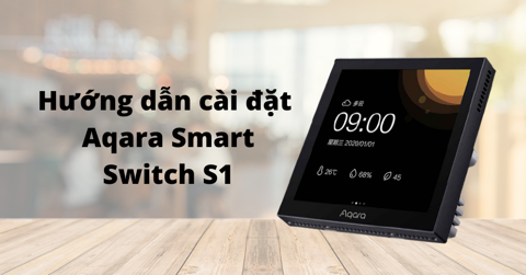 Hướng dẫn cài đặt Màn hình cảm ứng Aqara Smart Switch Panel S1