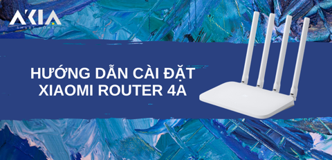 Hướng dẫn cài đặt Xiaomi Router 4A