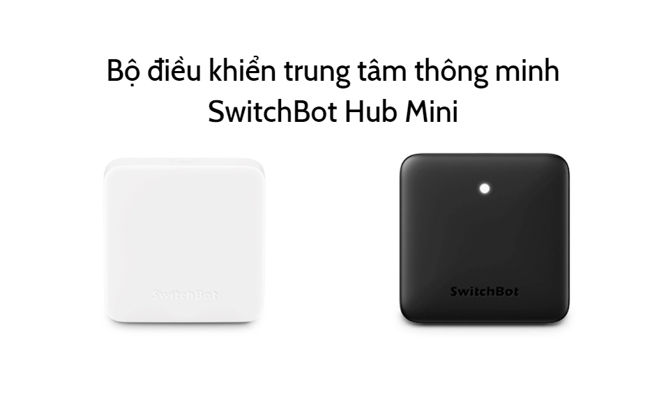 Bộ Điều Khiển Trung Tâm Thông Minh Switchbot Hub Mini 7 Bộ Điều Khiển Trung Tâm Thông Minh Switchbot Hub Mini