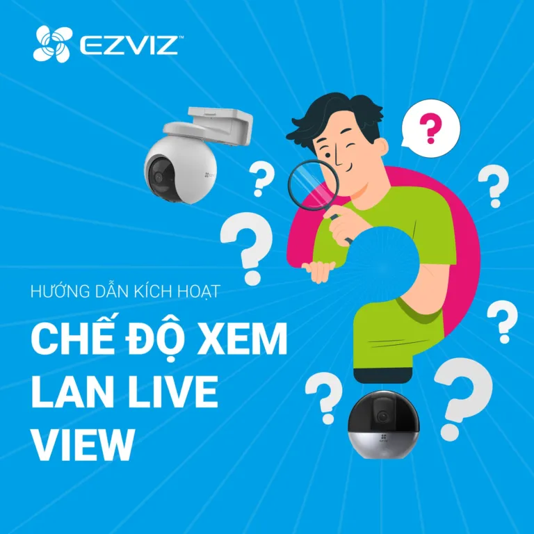 HƯỚNG DẪN XEM TRỰC TIẾP CAMERA EZVIZ BẰNG LAN LIVE VIEW