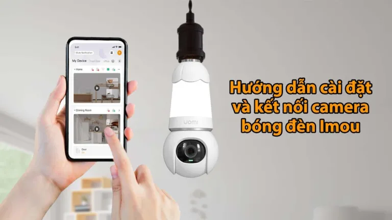 Hướng dẫn kết nối Camera Imou Bóng đèn trên điện thoại