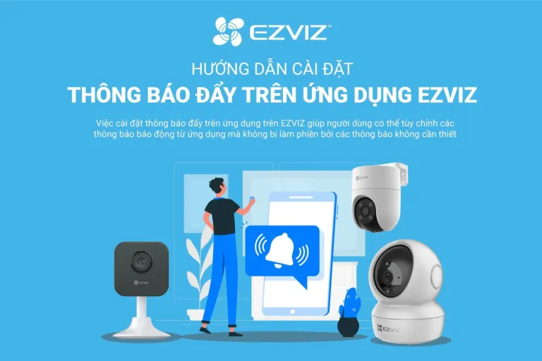 HƯỚNG DẪN CÀI ĐẶT THÔNG BÁO ĐẨY TRÊN ỨNG DỤNG EZVIZ