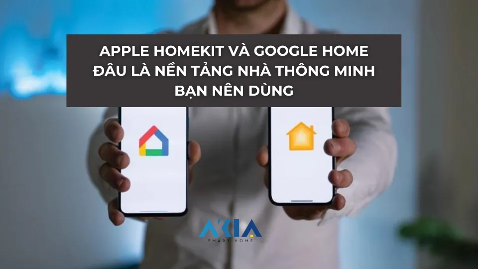 Apple Homekit Và Google Home Đâu Là Nền Tảng Nhà Thông Minh Bạn Nên Dùng
