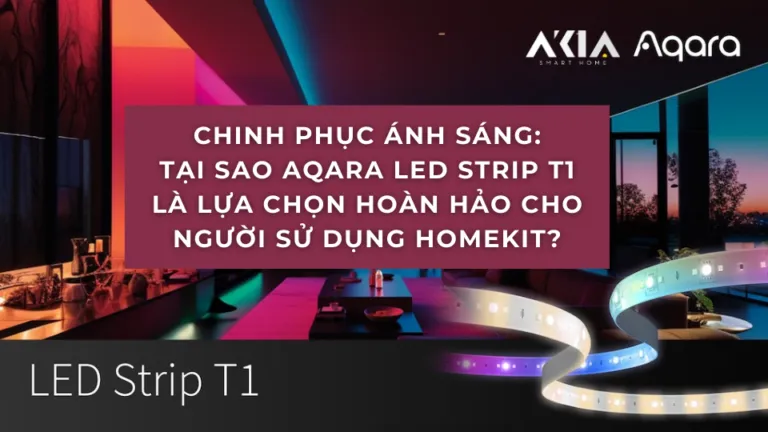 Chinh Phục Ánh Sáng: Tại Sao Aqara LED Strip T1 Là Lựa Chọn Hoàn Hảo Cho Người Sử Dụng HomeKit?