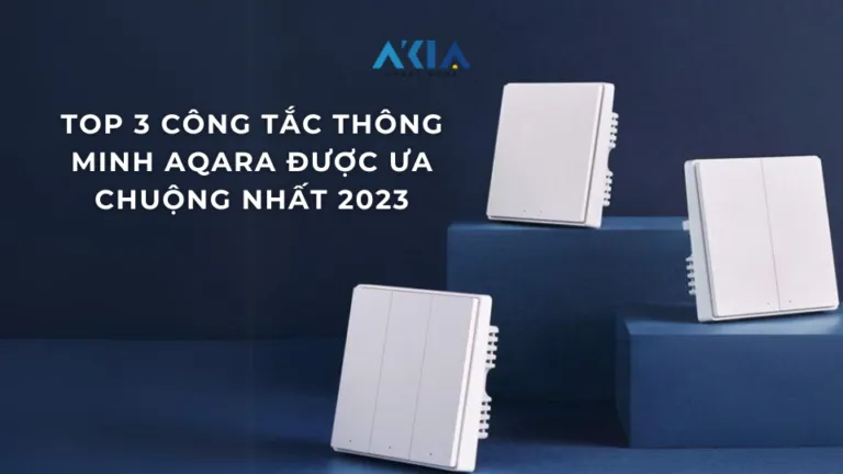 Top 3 công tắc thông minh Aqara được ưa chuộng nhất 2023