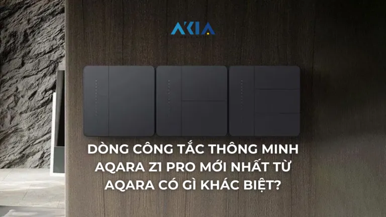 Dòng công tắc thông minh Aqara Z1 Pro mới nhất từ Aqara có gì khác biệt?