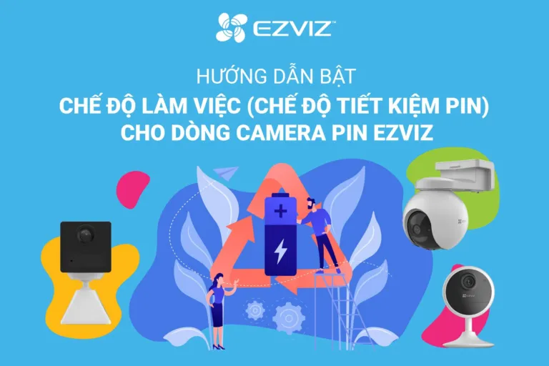 HƯỚNG DẪN BẬT CHẾ ĐỘ TIẾT KIỆM PIN CHO CAMERA PIN EZVIZ