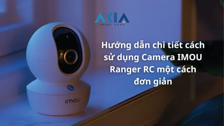 Hướng dẫn chi tiết cách sử dụng Camera IMOU Ranger RC một cách đơn giản