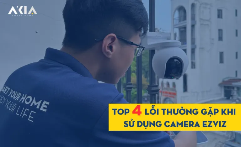 TOP 4 lỗi thường gặp khi sử dụng camera Ezviz và cách khắc phục