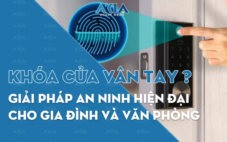 Khóa cửa vân tay – Giải pháp an ninh hiện đại cho gia đình và văn phòng