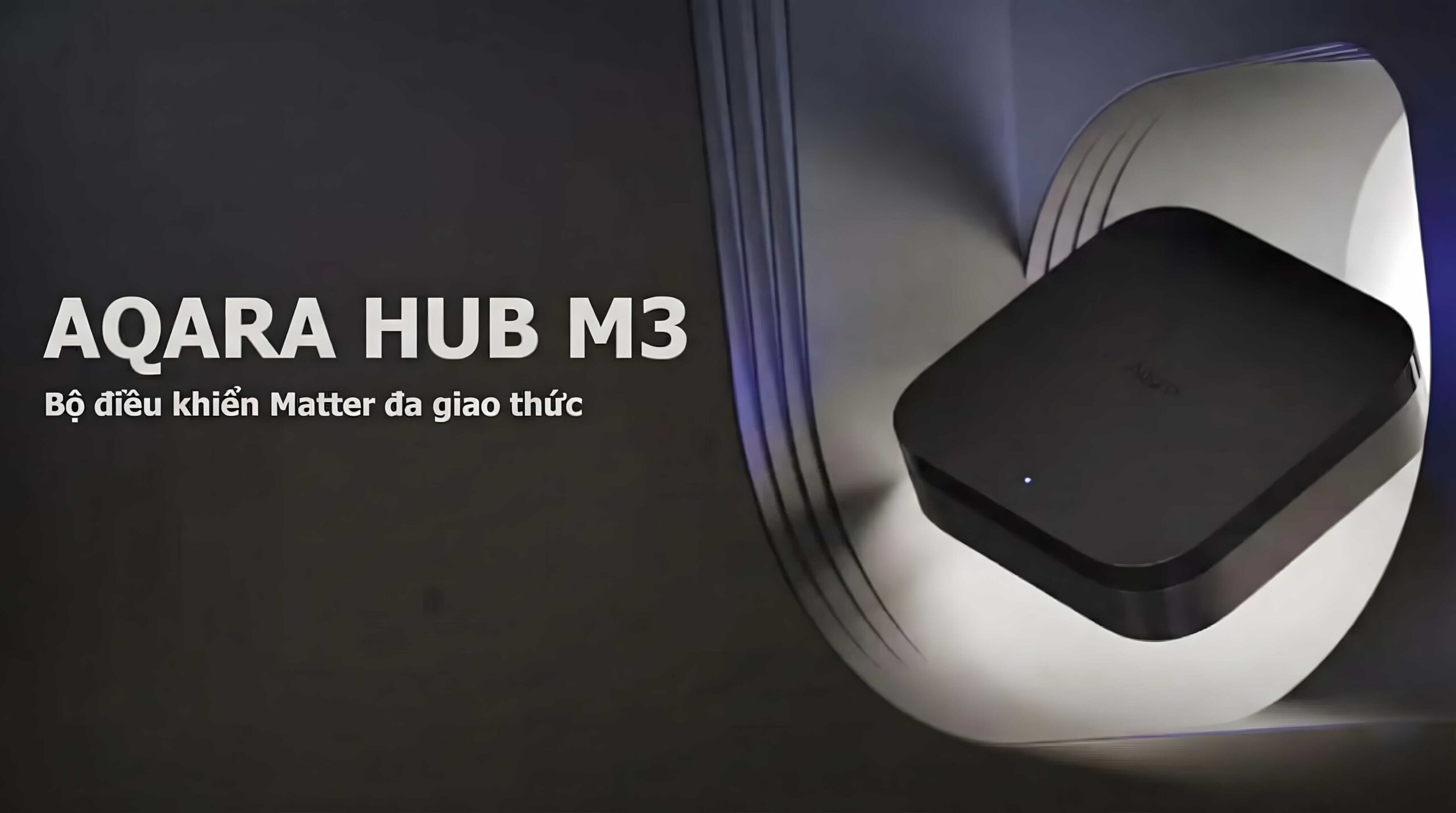 Đánh Giá Aqara Hub M3 2026: 5 Nâng Cấp Vượt Trội So Với Hub M2 5 Đánh Giá Aqara Hub M3 - Thiết Bị Trung Tâm Nhà Thông Minh Matter