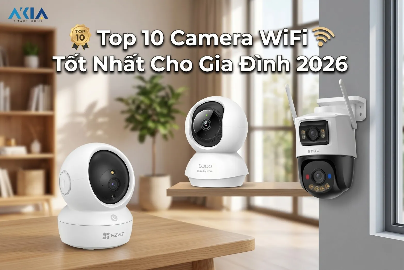 Top 10 Camera Wifi Tốt Nhất Cho Gia Đình 2026: Giải Pháp An Ninh Toàn Diện Từ Akia Smart Home 12 Top 10 Camera Wifi Tốt Nhất Cho Gia Đình 2026: Giải Pháp An Ninh Toàn Diện Từ Akia Smart Home - Akia Smart Home