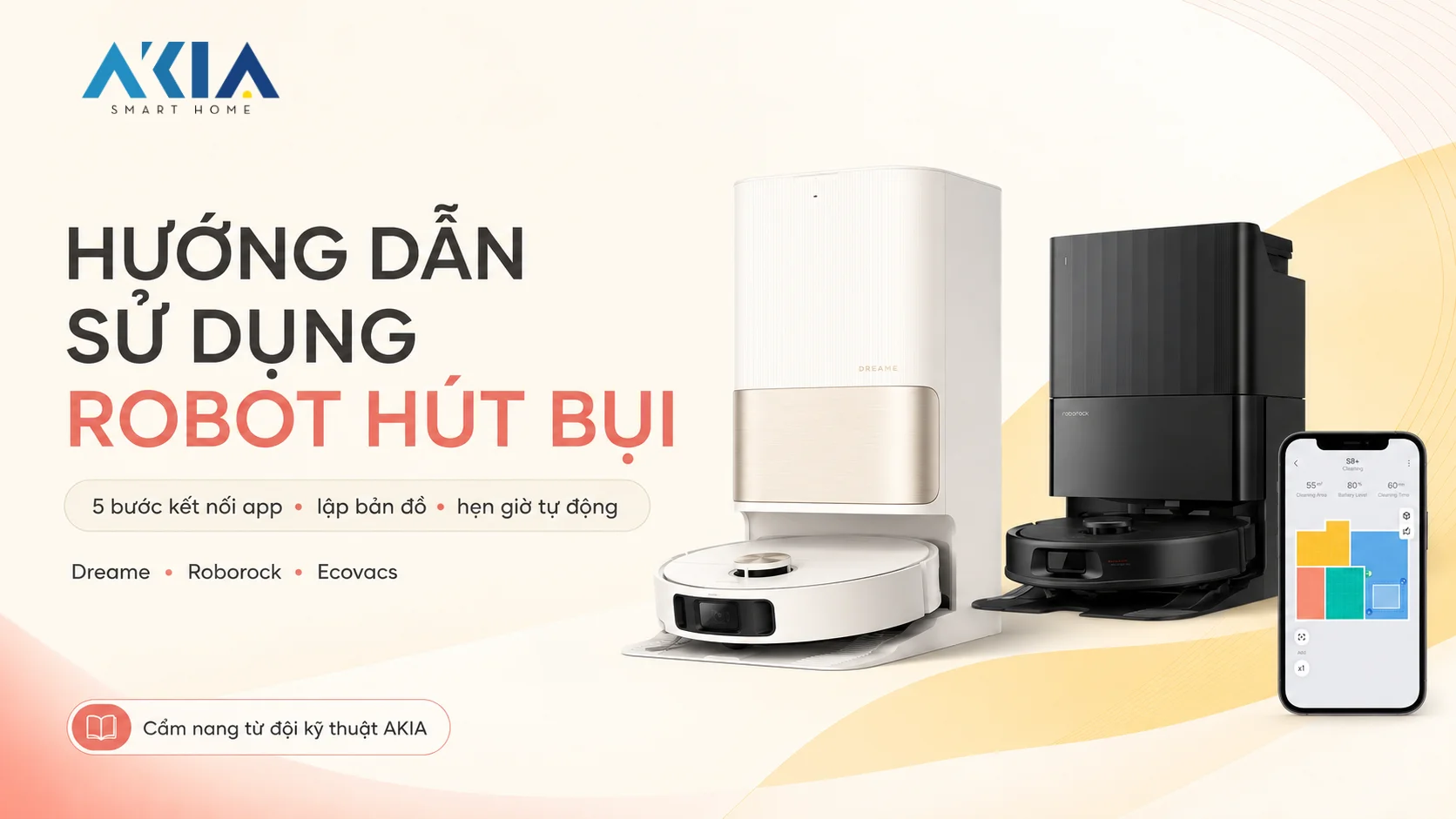 Hướng Dẫn Sử Dụng Robot Hút Bụi Lần Đầu: Kết Nối, Lập Bản Đồ & Hẹn Giờ - Akia Smart Home